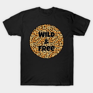 Animal Print Pattern - Leopard Print - Wild and Free T-Shirt